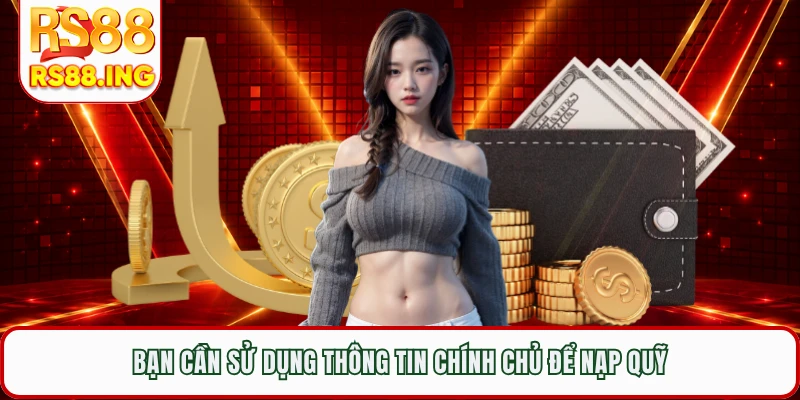 Bạn cần sử dụng thông tin chính chủ để nạp quỹ