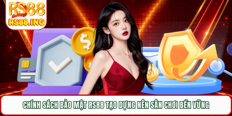 Chính sách bảo mật RS88 tạo dựng nên sân chơi bền vững