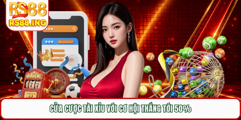 Cửa cược Tài Xỉu với cơ hội thắng tới 50%