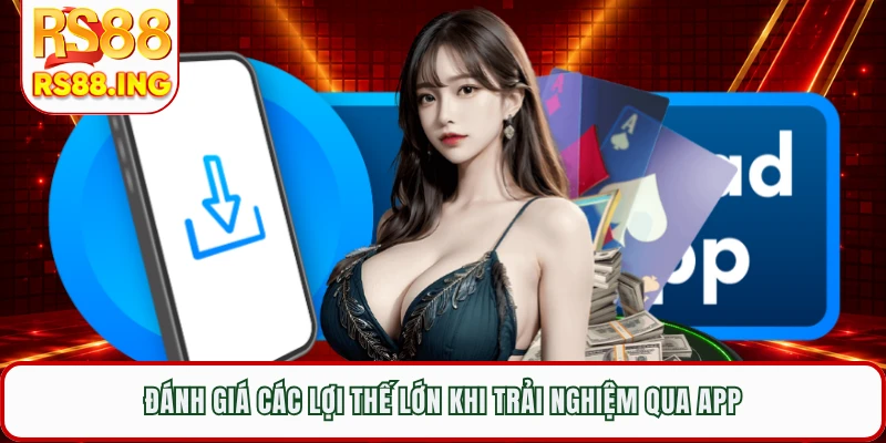 Đánh giá các lợi thế lớn khi trải nghiệm qua app
