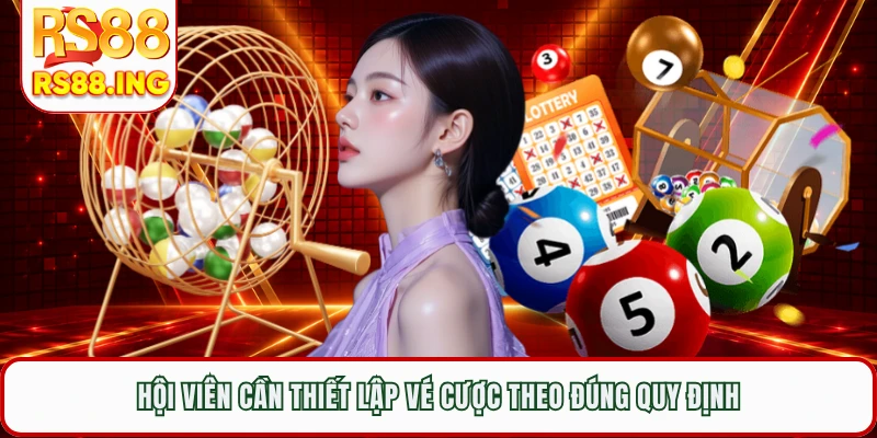 Hội viên cần thiết lập vé cược theo đúng quy định