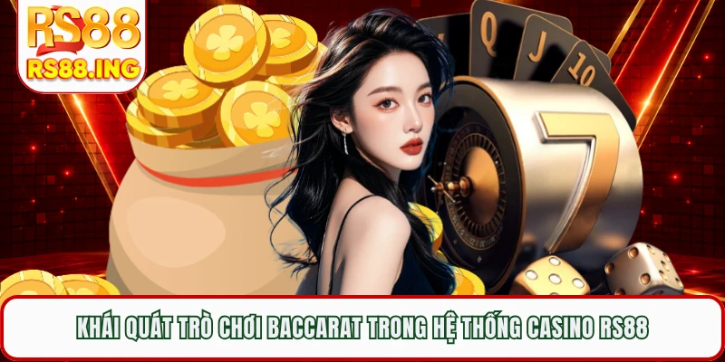 Khái quát trò chơi baccarat trong hệ thống casino RS88 