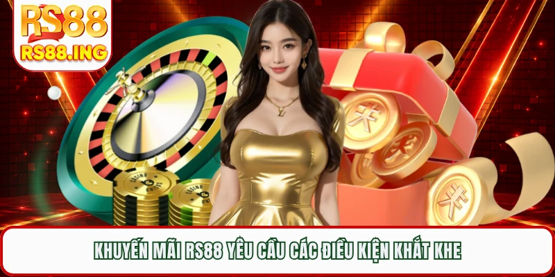 Khuyến mãi RS88 yêu cầu các điều kiện khắt khe