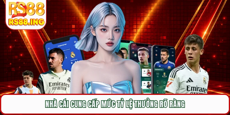 Nhà cái cung cấp mức tỷ lệ thưởng rõ ràng