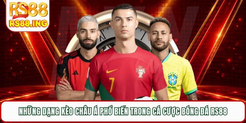 Những dạng kèo châu Á phổ biến trong cá cược bóng đá RS88