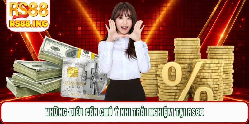 Những điều cần chú ý khi trải nghiệm tại RS88