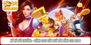 Nổ Hũ Đổi Thưởng - Sảnh Slot Săn Quỹ Lớn Đỉnh Cao RS88