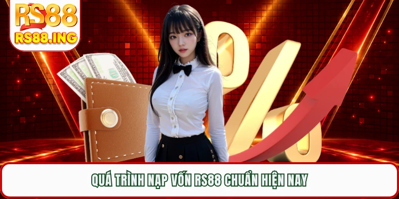 Quá trình nạp vốn RS88 chuẩn hiện nay