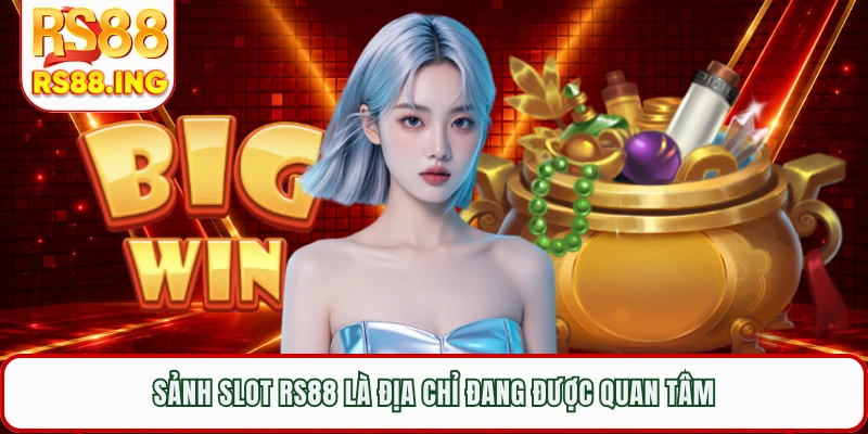 Sảnh slot RS88 là địa chỉ đang được quan tâm