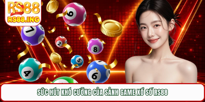 Sức hút khó cưỡng của sảnh game xổ số RS88